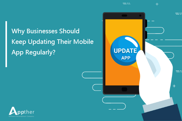 Why Businesses Should Keep Updating Their Mobile App Regularly